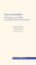 Intermédialité. Pratiques actuelles et perspectives théoriques